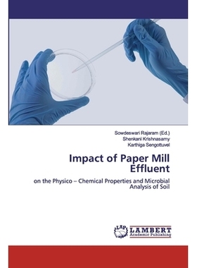 预订 Impact of Paper Mill Effluent: on the Physico – Chemical Properties and Microbial Analysis of Soil: 9786200094889