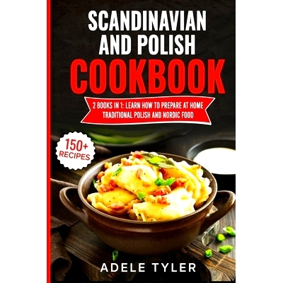 预订 Scandinavian And Polish Cookbook: 2 Books In 1: Learn How To Prepare At Home Traditional Polish And Nordic Food: 97