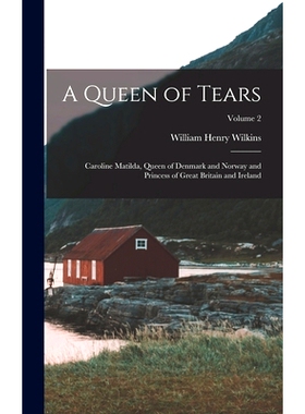 预订 A Queen of Tears: Caroline Matilda, Queen of Denmark and Norway and Princess of Great Britain and Ireland; Volume 2