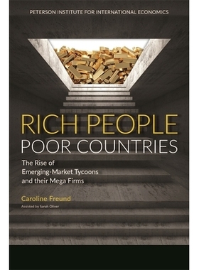 预订 Rich People Poor Countries: The Rise of Emerging-Market Tycoons and Their Mega Firms 富人穷国：新兴市场极端财富的崛