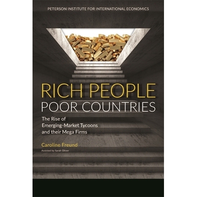 预订 Rich People Poor Countries: The Rise of Emerging-Market Tycoons and Their Mega Firms 富人穷国：新兴市场极端财富的崛