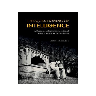 [预订]The Questioning of Intelligence: A Phenomenological Exploration of What It Means To Be Intelligent 9781838478704