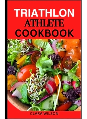预订 Triathlon Athlete Cookbook: Fueling Your Journey: Recipes and Nutrition Strategies for Triathletes: 9798322332732