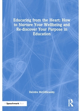预订 Educaring from the Heart: How to Nurture Your Wellbeing and Re-discover Your Purpose in Education 用心关爱：如何培