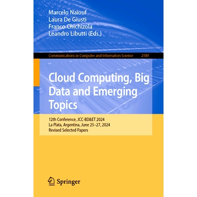 预订 Cloud Computing, Big Data and Emerging Topics: 12th Conference, JCC-BD&ET 2024, La Plata, Argentina, June 25–27, 2