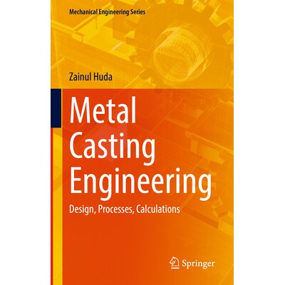 预订 Metal Casting Engineering Design, Processes, Calculations 金属铸造工程:设计、流程、计算 9783031846199