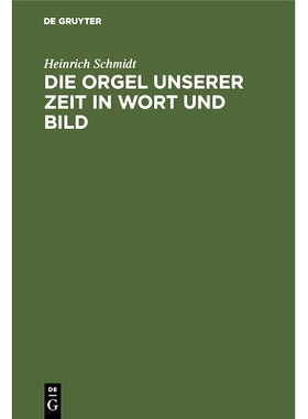 预订 Die Orgel unserer Zeit in Wort und Bild: Ein Hand- und Lehrbuch der Orgelbaukunde: 9783486747973