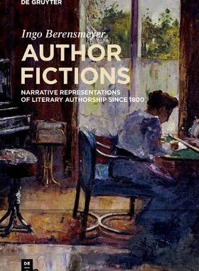 [预订]Author Fictions: Narrative Representations of Literary Authorship Since 1800 9783111056159