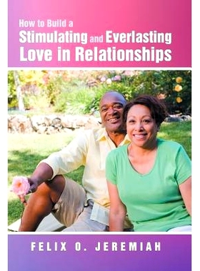 预订 How to Build a Stimulating and Everlasting Love in Relationships: 9781452577722