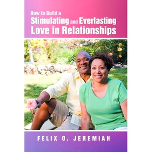 预订 How to Build a Stimulating and Everlasting Love in Relationships: 9781452577722
