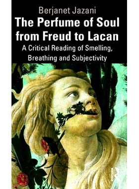 预订 The Perfume of Soul from Freud to Lacan: A Critical Reading of Smelling, Breathing and Subjectivity 从弗洛伊德到拉