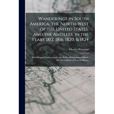 预订 Wanderings in South America, the North-west of the United States, and the Antilles, in the Years 1812, 1816, 1820,