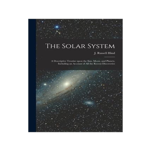 [预订]The Solar System: a Descriptive Treatise Upon the Sun, Moon, and Planets, Including an Account of Al 9781015265837