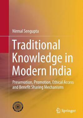 【预订】Traditional Knowledge in Modern India: Preservation, Promotion, Ethical Access and Benefit Sharing Mechani...