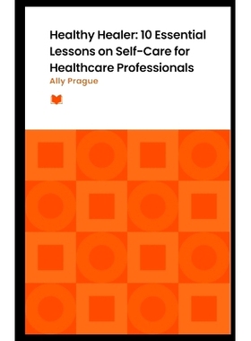 预订 Healthy Healer: 10 Essential Lessons on Self-Care for Healthcare Professionals: 9798379352011
