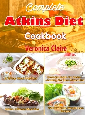 预订 Complete Atkins Diet Cookbook: Essential Guide for Understanding the New Atkins Diet Plan with a 30 Day Meal Prep P