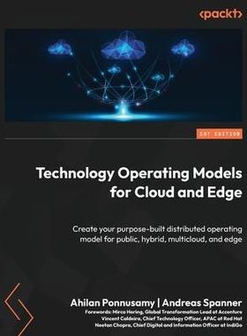 [预订]Technology Operating Models for Cloud and Edge: Create your purpose-built distributed operating mode 9781837631391