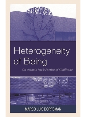 预订 Heterogeneity of Being: On Octavio Paz’s Poetics of Similitude 存在的多样性：论奥克塔维奥·帕斯的相似诗学: 9780761