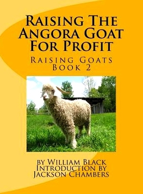 预订 Raising The Angora Goat For Profit: Raising Goats Book 2: 9781530783601