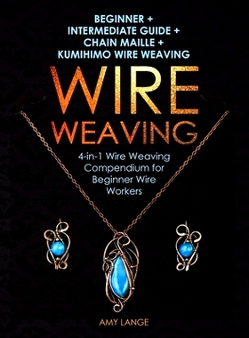 预订 Wire Weaving: Beginner + Intermediate Guide + Chain Maille + Kumihimo Wire Weaving: 4-in-1 Wire Weaving Compendium