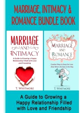 预订 Marriage, Intimacy, & Romance Bundle Book: Creative Ways to Grow a Happy Relationship Filled with Love and Friendsh