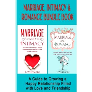 预订 Marriage, Intimacy, & Romance Bundle Book: Creative Ways to Grow a Happy Relationship Filled with Love and Friendsh