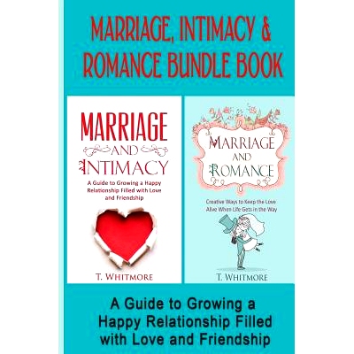 预订 Marriage, Intimacy, & Romance Bundle Book: Creative Ways to Grow a Happy Relationship Filled with Love and Friendsh