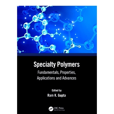 预订 Specialty Polymers: Fundamentals, Properties, Applications and Advances 特种聚合物：基础、性质、应用与进展: 9781032