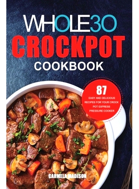 预订 The Whole30 Crockpot Cookbook: 87 Easy and Delicious Recipes for Your Crock Pot Express Pressure Cooker: 9781953732