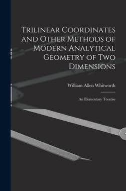 [预订]Trilinear Coordinates and Other Methods of Modern Analytical Geometry of Two Dimensions: An Elementa 9781017642445