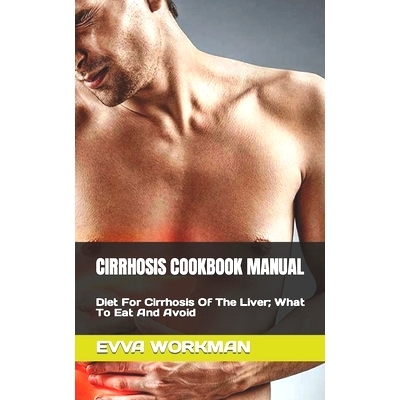 预订 Cirrhosis Cookbook Manual: Diet For Cirrhosis Of The Liver; What To Eat And Avoid: 9798847319706