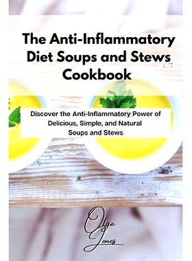 预订 The Anti-Inflammatory Diet Soups and Stews Cookbook: Discover the Anti-Inflammatory Power of Delicious, Simple, and