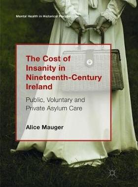 【预订】The Cost of Insanity in Nineteenth-Century Ireland: Public, Voluntary and Private Asylum Care