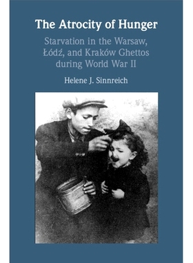 预订 The Atrocity of Hunger: Starvation in the Warsaw, Lodz and, Krakow Ghettos during World War II 饥饿的暴行：二战期间