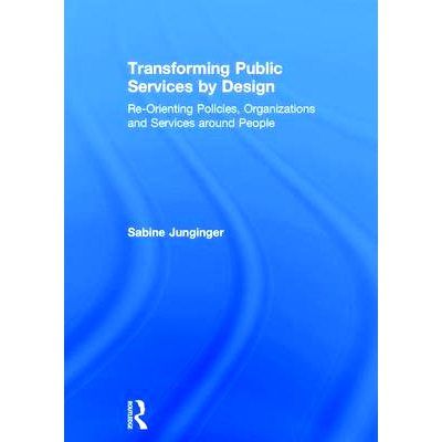 预订 Transforming Public Services by Design: Re-Orienting Policies, Organizations and Services around People 通过设计转