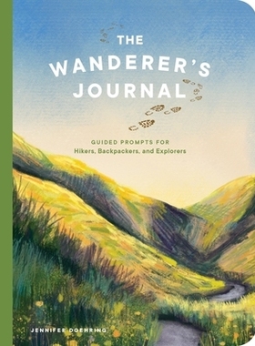 预订 The Wanderer’s Journal: Guided Prompts for Hikers, Backpackers, and Explorers 流浪者杂志：徒步旅行者、背包客和探险