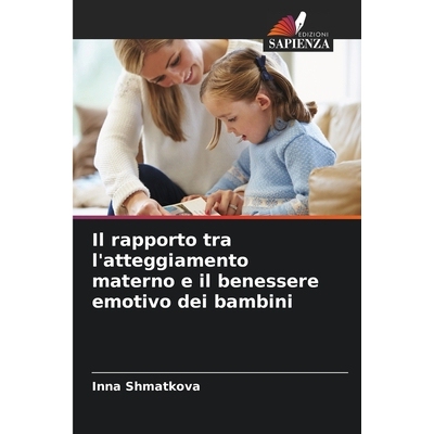 预订 Il rapporto tra l’atteggiamento materno e il benessere emotivo dei bambini: 9786200684691