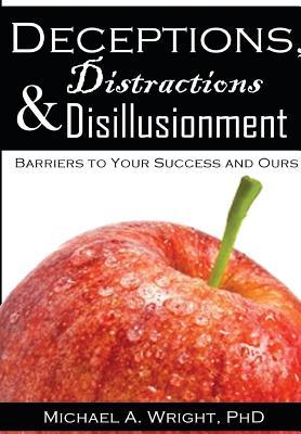 [预订]Deceptions, Distractions & Disillusionment: Barriers to Your Success and Ours 9781943616077