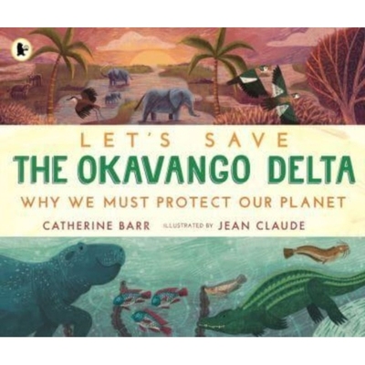 预订 Let’s Save the Okavango Delta: Why we must protect our planet 让我们拯救奥卡万戈三角洲: 9781529517439