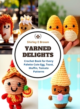 预订 Yarned Delights: Crochet Book for Every Palette Cute Egg, Toast, Muffin, Tomato Patterns: 9798872114451