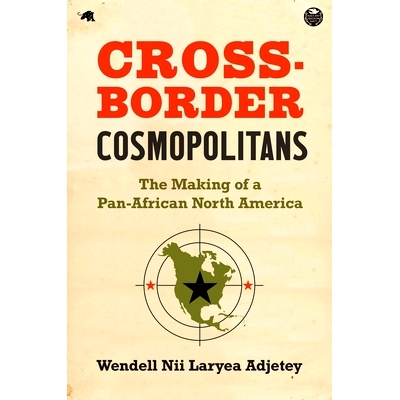 预订 Cross-Border Cosmopolitans: The Making of a Pan-African North America 跨境世界主义者：泛非北美的形成: 9781469669922