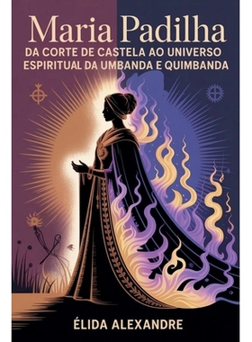 预订 Maria Padilha - Da Corte de Castela ao Universo Espiritual da Umbanda e Quimbanda: 9798232983901