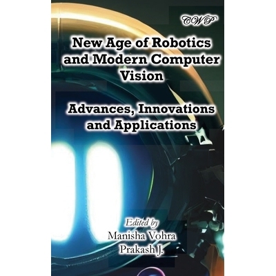 预订 New Age of Robotics and Modern Computer Vision: Advances, Innovations and Applications 机器人和现代计算机视觉的新时