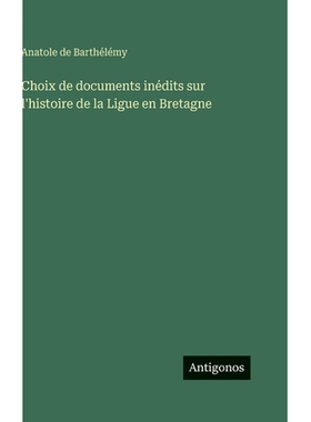 预订 Choix de documents inédits sur l’histoire de la Ligue en Bretagne: 9783388040349