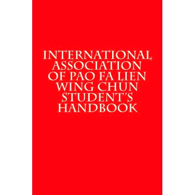 预订 International Association of Pao Fa Lien Wing Chun Student’s Handbook: 9781522740872