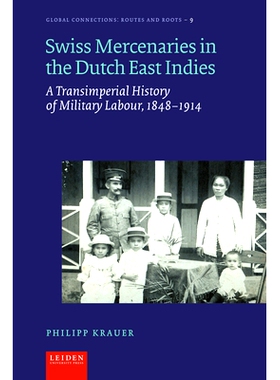 预订 Swiss Mercenaries in the Dutch East Indies: A Transimperial History of Military Labour, 1848-1914 荷属东印度群岛的