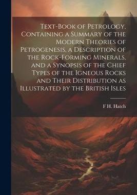 [预订]Text-book of Petrology, Containing a Summary of the Modern Theories of Petrogenesis, a Description o 9781022197749