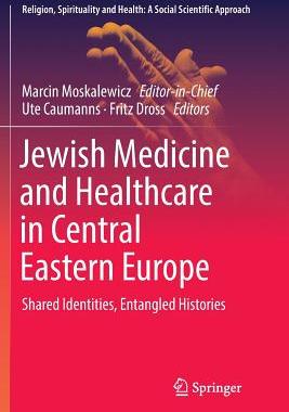 【预订】Jewish Medicine and Healthcare in Central Eastern Europe: Shared Identities, Entangled Histories