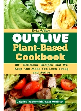 预订 Outlive Plant Based Cookbook: 30] Delicious Recipes That We Keep and Make You Look Young and Active 植物性食谱：30]