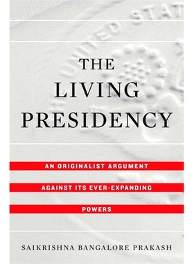 预订 The Living Presidency: An Originalist Argument against Its Ever-Expanding Powers 活着的总统：反对其不断扩张的权力的